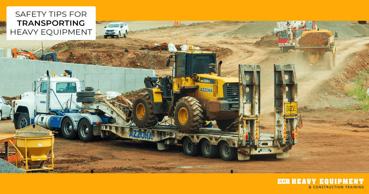 Safety Tips for Transporting Heavy Equipment ECR Heavy Equipment